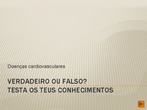 Doenas cardiovasculares VERDADEIRO OU FALSO TESTA OS TEUS