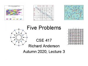 Five Problems CSE 417 Richard Anderson Autumn 2020