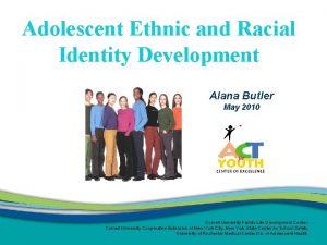 Adolescent Ethnic and Racial Identity Development Alana Butler