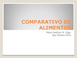 COMPARATIVO DE ALIMENTOS Mrio Antnio M Cgo Igor