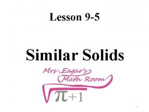 Lesson 9 5 Similar Solids 1 Similar Solids