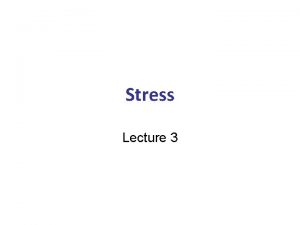 Stress Lecture 3 What is stress Stress occurs