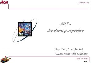 Aon Limited ART the client perspective Sam Dell