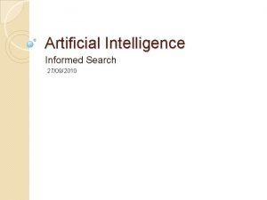 Artificial Intelligence Informed Search 27092010 Outline Informed Search