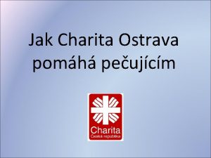 Jak Charita Ostrava pomh peujcm Charita Ostrava zkladn