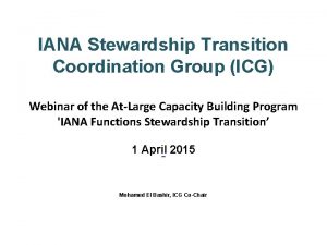 IANA Stewardship Transition Coordination Group ICG Webinar of