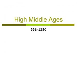 High Middle Ages 998 1250 High Middle Ages