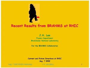 Recent Results from BRAHMS at RHIC J H