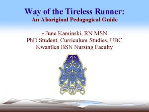 Way of the Tireless Runner An Aboriginal Pedagogical