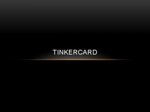 TINKERCARD WHAT IS TINKERCARD Tinkercad is an easy