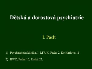 Dtsk a dorostov psychiatrie I Paclt 1 Psychiatrick