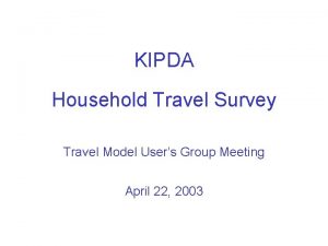 KIPDA Household Travel Survey Travel Model Users Group