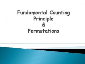 Fundamental Counting Principle Permutations Objectives apply fundamental counting