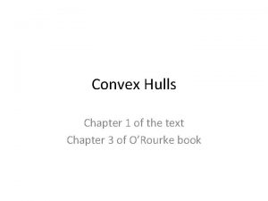 Convex Hulls Chapter 1 of the text Chapter