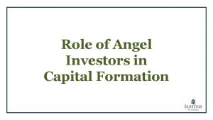 Role of Angel Investors in Capital Formation Who