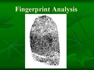 Fingerprint Analysis Francis Galton n Established that no