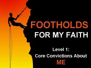 FOOTHOLDS FOR MY FAITH Level 1 Core Convictions