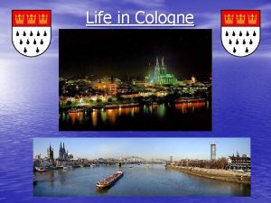 Life in Cologne HISTORY Cologne is one of
