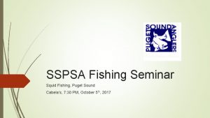 SSPSA Fishing Seminar Squid Fishing Puget Sound Cabelas