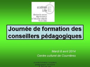 Journe de formation des conseillers pdagogiques Mardi 8 Journe de formation des conseillers pdagogiques Mardi 8