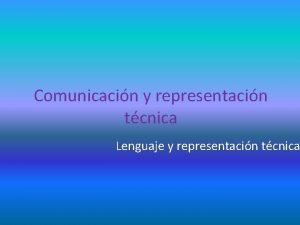 Comunicacin y representacin tcnica Lenguaje y representacin tcnica