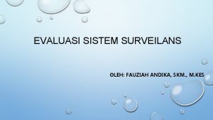 EVALUASI SISTEM SURVEILANS OLEH FAUZIAH ANDIKA SKM M