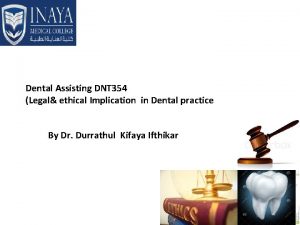 Dental Assisting DNT 354 Legal ethical Implication in Dental Assisting DNT 354 Legal ethical Implication in