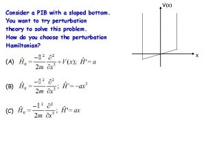 Vx Consider a PIB with a sloped bottom