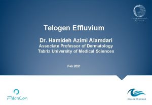 Telogen Effluvium Dr Hamideh Azimi Alamdari Associate Professor