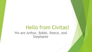 Hello from Civitas We are Arthur Bobbi Reece