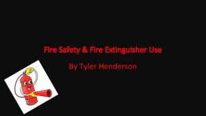 Fire Safety Fire Extinguisher Use By Tyler Henderson