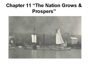 Chapter 11 The Nation Grows Prospers SEE MINI