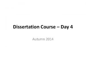 Dissertation Course Day 4 Autumn 2014 Day 4