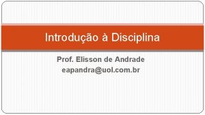 Introduo Disciplina Prof Elisson de Andrade eapandrauol com