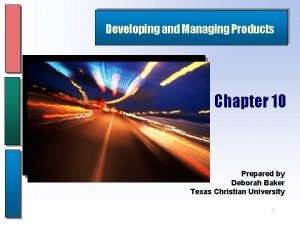 Developing and Managing Products Chapter 10 Prepared by