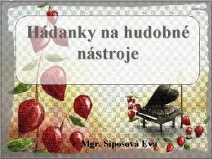 Hdanky na hudobn nstroje Mgr Siposov Eva Kobylka