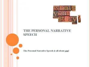 THE PERSONAL NARRATIVE SPEECH The Personal Narrative Speech