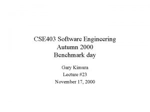 CSE 403 Software Engineering Autumn 2000 Benchmark day