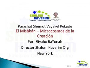 Parashat Shemot Vayakel Pekud El Mishkn Microcosmos de