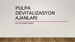 PULPA DEVITALIZASYON AJANLARI DO DR CANGL KESKIN ENDODONTIDE