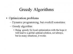 Greedy Algorithms Optimization problems Dynamic programming but overkill
