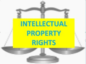 INTELLECTUAL PROPERTY RIGHTS The adage necessity is the