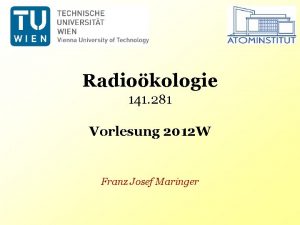 Radiokologie 141 281 Vorlesung 2012 W Franz Josef