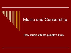 Music and Censorship How music effects peoples lives