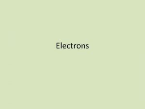 Electrons Location Surrounding nucleus Exact location unknown they