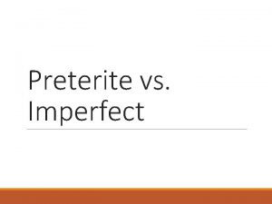 Preterite vs Imperfect What is the imperfect Meaning