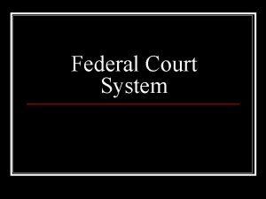 Federal Court System Powers of Federal Courts U