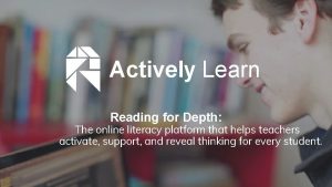 Actively Learn Reading for Depth The online literacy