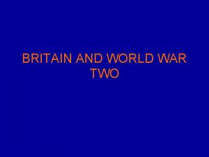 BRITAIN AND WORLD WAR TWO BRITAINS MILITARY CONTRIBUTION