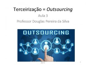 Terceirizao Outsourcing Aula 3 Professor Douglas Pereira da